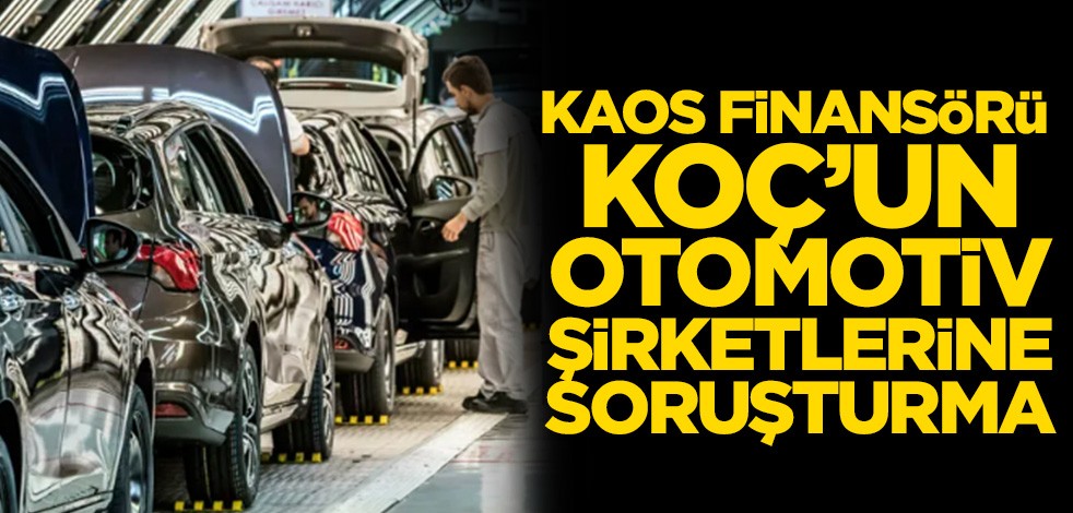 Koç’un otomotiv şirketlerine soruşturma