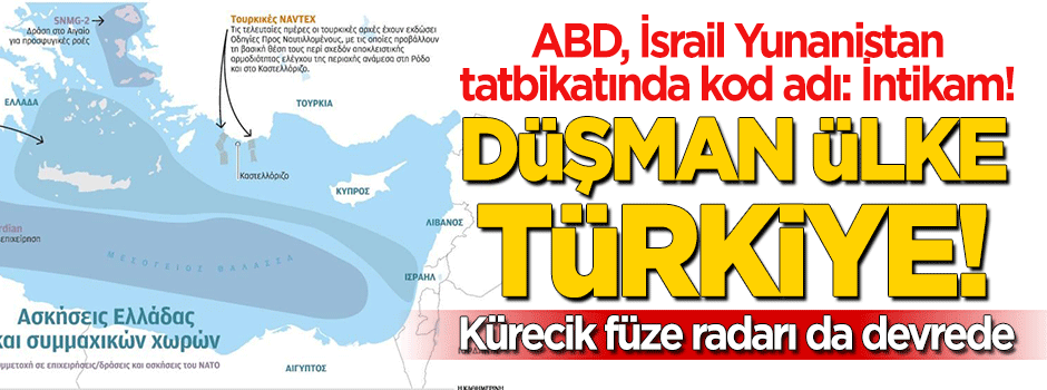 Kod adı: İntikam! ABD, İsrail ve Yunanistan tatbikatında düşman Türkiye!