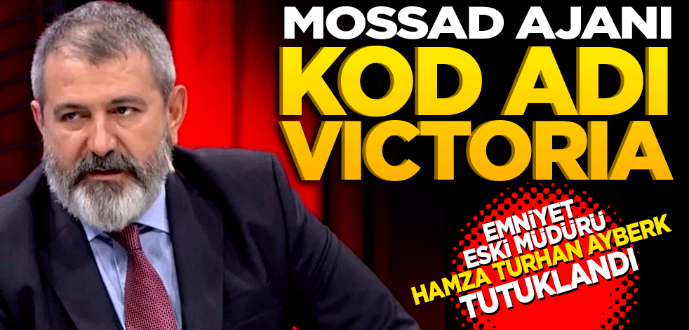 Kod adı Victoria! Hamza Turhan Ayberk tutuklandı