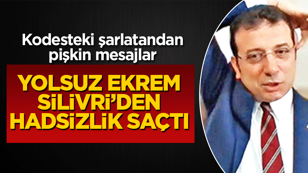 Kodesteki şarlatandan pişkin mesajlar! Yolsuz Ekrem Silivri’den hadsizlik saçtı