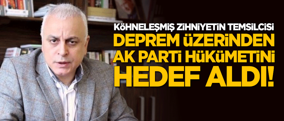 Köhneleşmiş zihniyetin temsilcisi Merdan Yanardağ, deprem üzerinden AK Parti hükümetini hedef aldı!