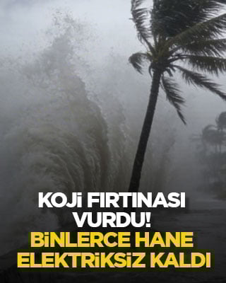Koji fırtınası vurdu! Binlerce hane elektriksiz kaldı