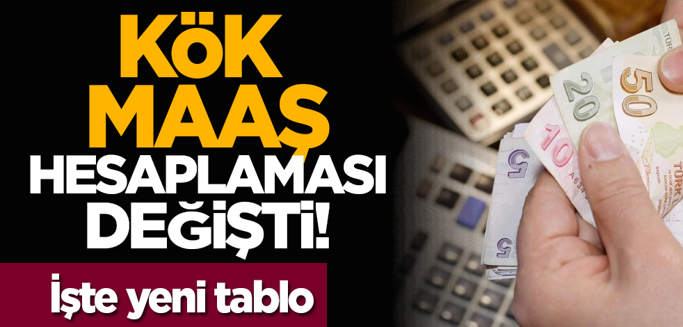 Kök maaş hesaplaması değişti! İşte yeni tablo