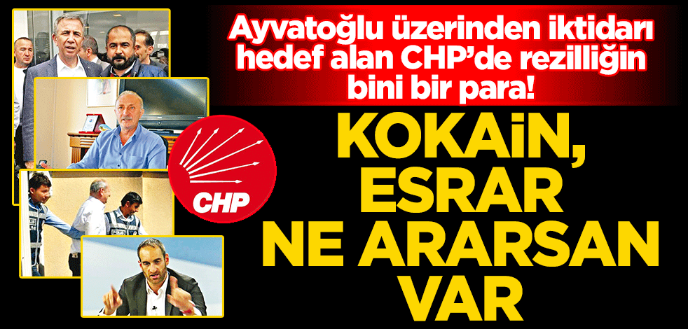 Kokain, esrar ne ararsan var! Ayvatoğlu üzerinden iktidarı hedef alan CHP’de rezilliğin bini bir para!