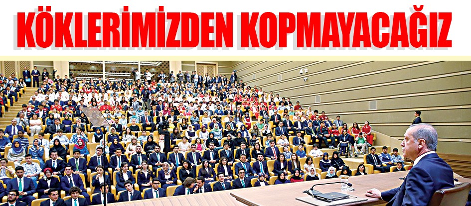 Köklerimizden kopmayacağız