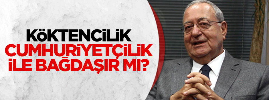 Köktencilik Cumhuriyetçilik ile bağdaşır mı?