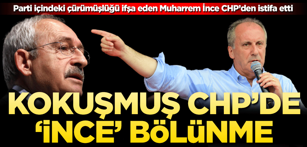 Kokuşmuş CHP’de ‘İnce’ bölünme