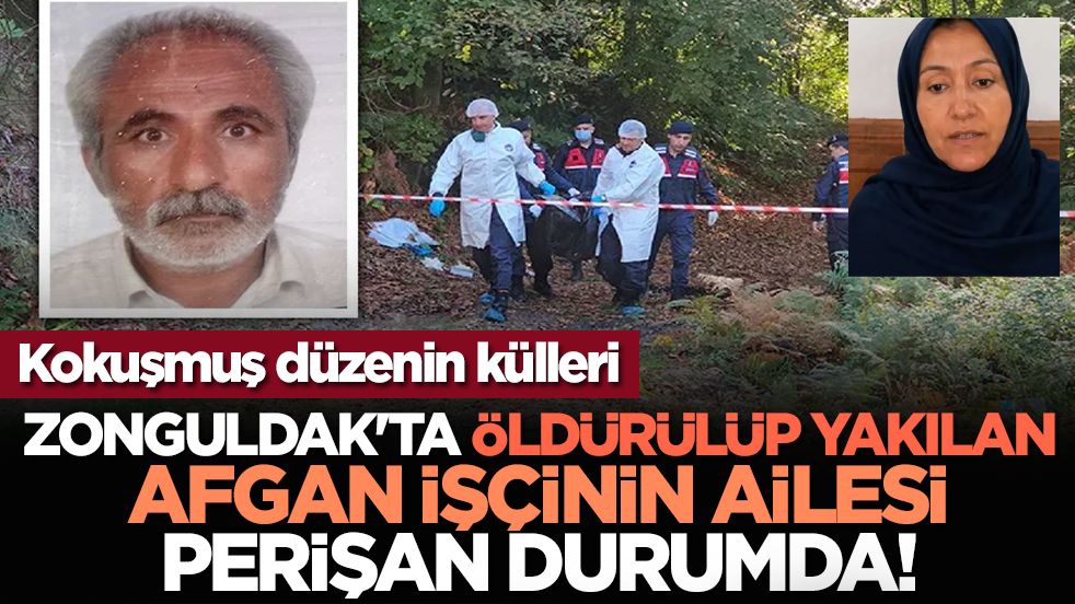 Kokuşmuş düzenin külleri: Zonguldak'ta öldürülüp yakılan Afgan işçinin ailesi perişan durumda!