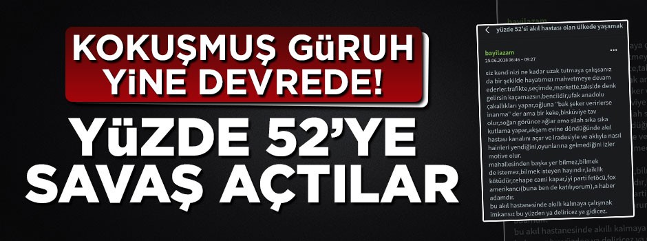 Kokuşmuş güruh yine devrede! Yüzde 52'ye savaş açtılar