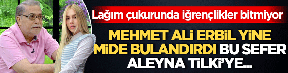 Kokuşmuş hayatlar diye boşa demiyoruz! Mehmet Ali Erbil yine mide bulandırdı