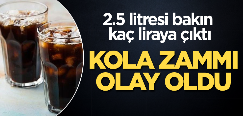 Kola zammı olay oldu! 2.5 litresi bakın kaç liraya çıktı