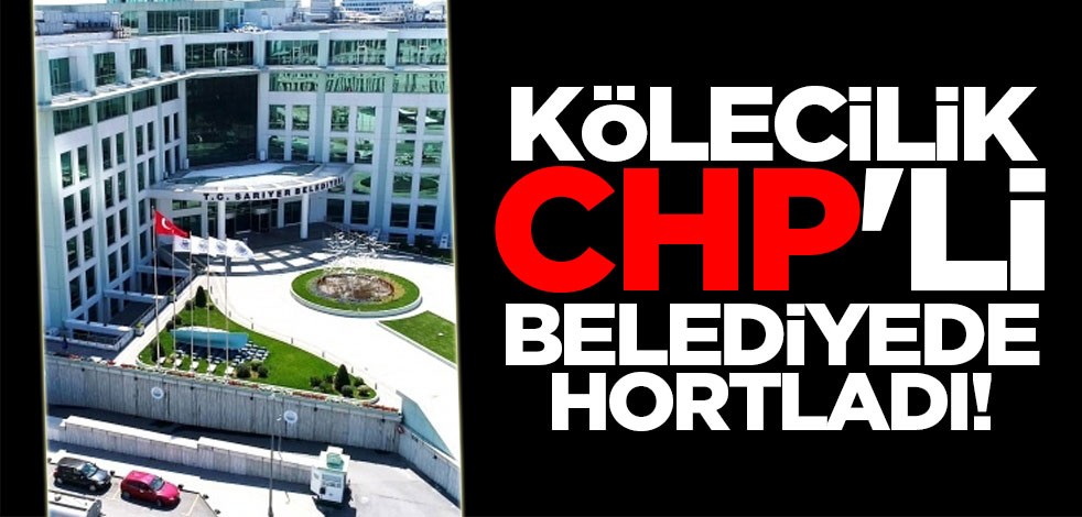 Kölecilik CHP'li Sarıyer Belediyesinde hortladı