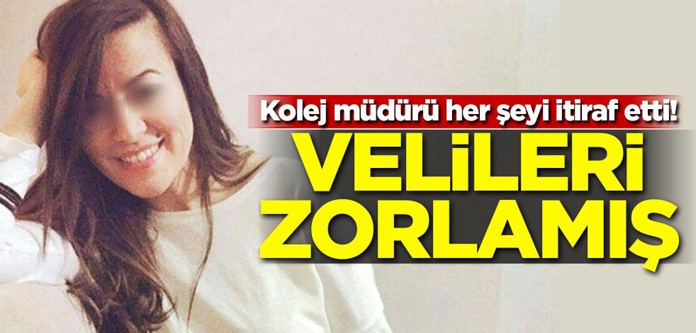 Kolej müdürü her şeyi itiraf etti! Velileri zorlamış