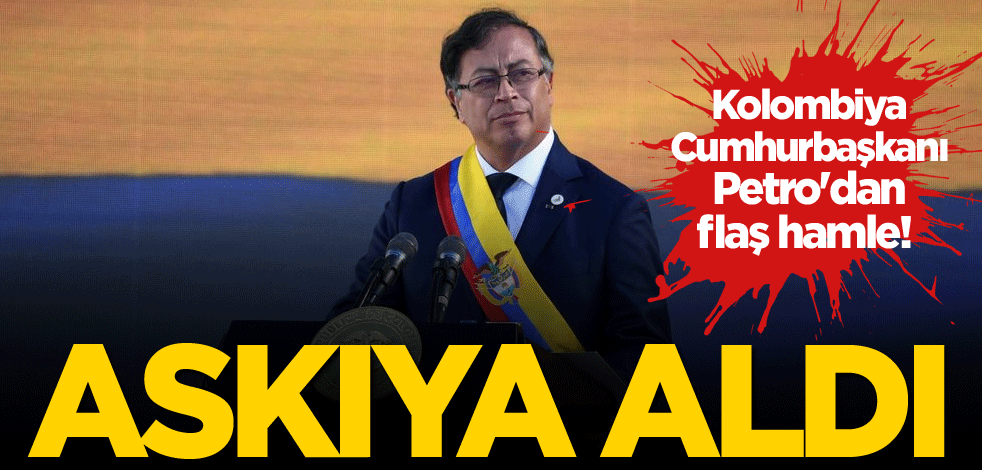 Kolombiya Cumhurbaşkanı Petro'dan flaş hamle! Askıya aldı