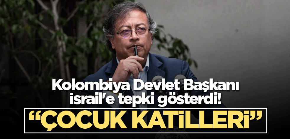 Kolombiya Devlet Başkanı İsrail'e tepki gösterdi! "Çocuk katilleri"