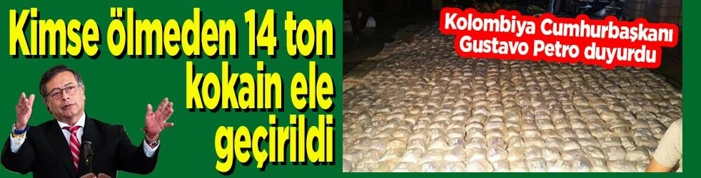 Kolombiya'da kimse ölmeden 14 ton kokain ele geçirildi