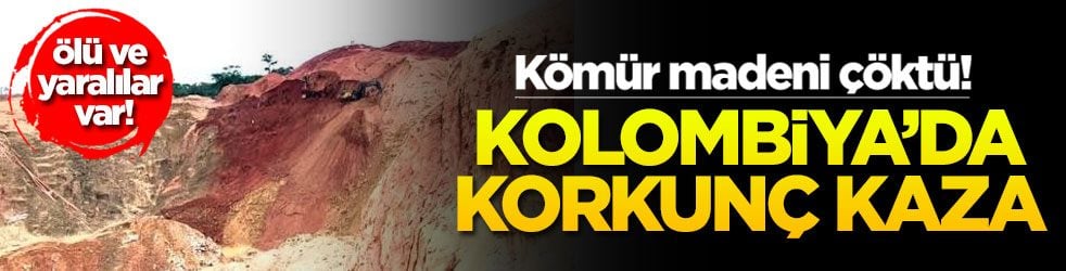 Kolombiya’da korkunç kaza! Kömür madeni çöktü! Ölü ve yaralılar var
