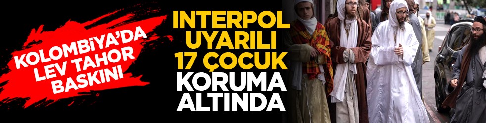 Kolombiya’da Lev Tahor baskını: Interpol uyarılı 17 çocuk koruma altında