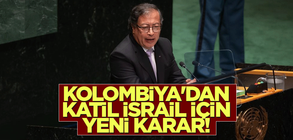 Kolombiya'dan katil İsrail için yeni karar!