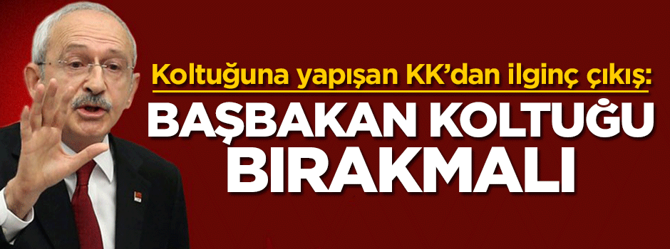 Koltuğuna yapışan KK'dan ilginç çıkış: Başbakan koltuğu bırakmalı