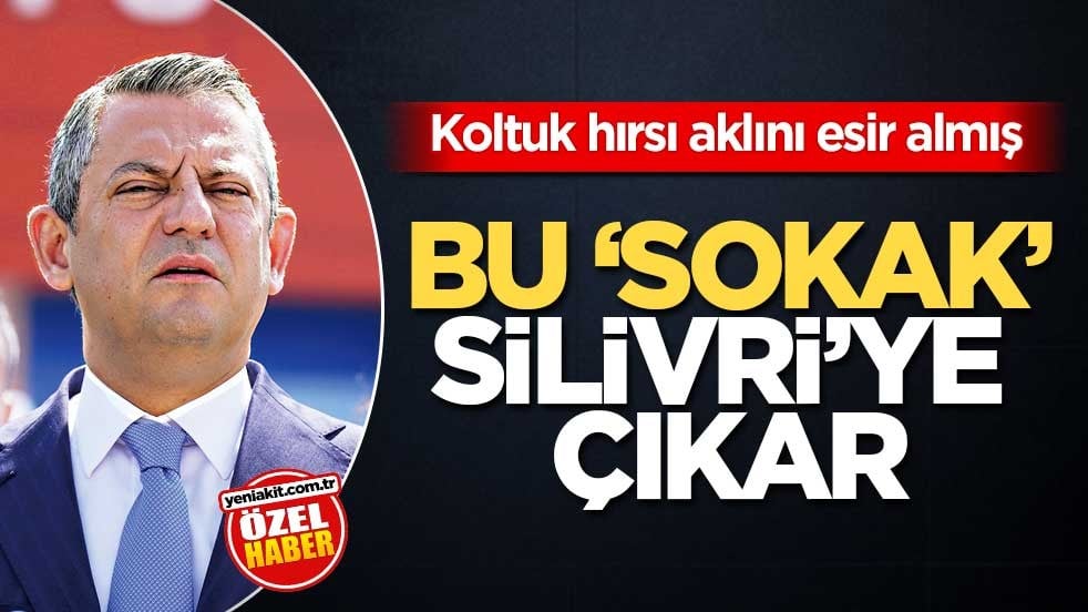 Koltuk hırsı aklını esir almış! Bu ‘sokak’ Silivri’ye çıkar