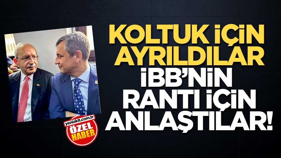 Koltuk için ayrıldılar İBB’nin rantı için anlaştılar!