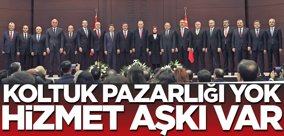 Koltuk pazarlığı yok hizmet aşkı var