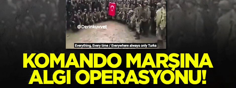 Komando marşına algı operasyonu!