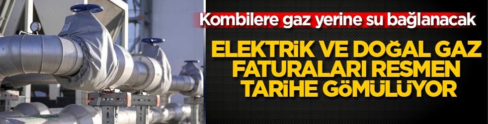 Kombilere gaz yerine su bağlanacak: Elektrik ve doğal gaz faturaları resmen tarihe gömülüyor