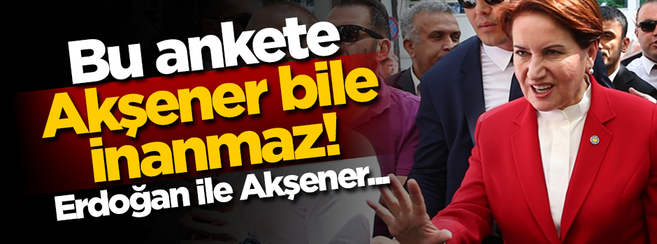 Komedi anket... Akşener bile kendini bu kadar köpürtmedi