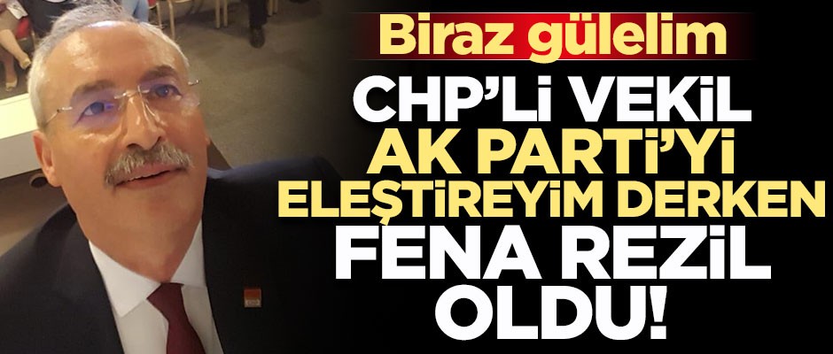 Komedi... CHP’li vekil kendi partisini rezil etti!