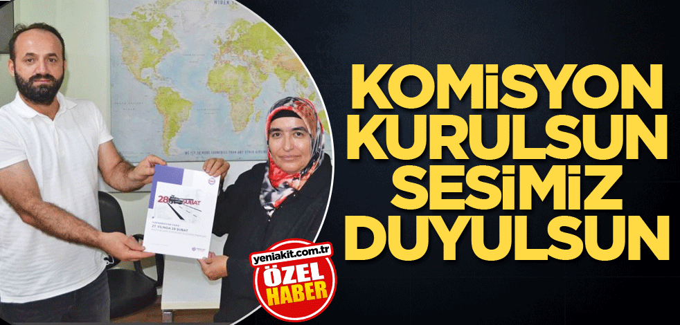 Komisyon kurulsun sesimiz duyulsun