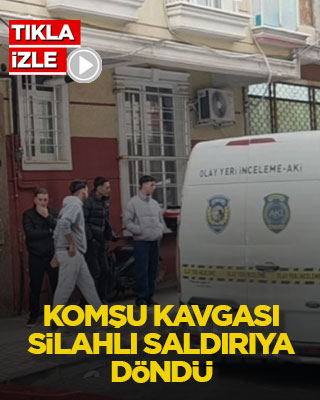 Komşu kavgası silahlı saldırıya döndü