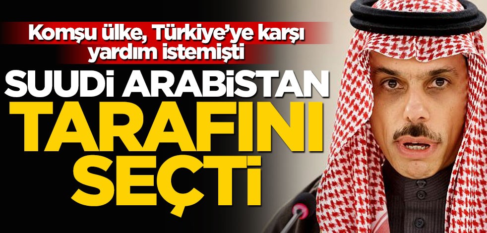 Komşu ülke, Türkiye’ye karşı yardım istemişti... Suudi Arabistan tarafını seçti!