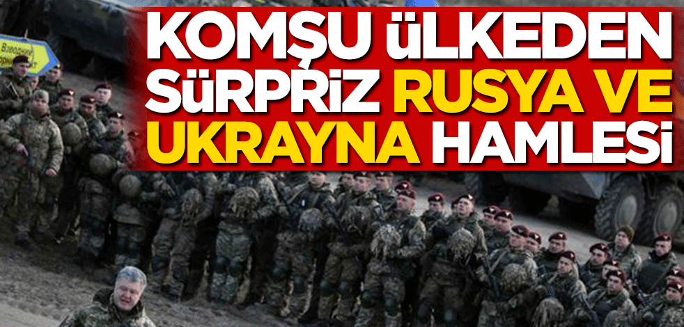 Komşu ülkeden sürpriz Rusya-Ukrayna hamlesi