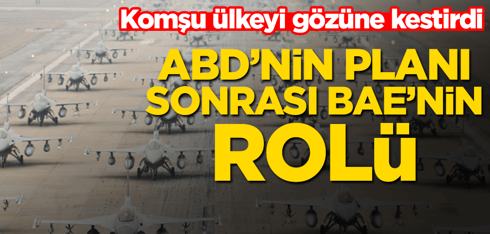 Komşu ülkeyi gözüne kestirdi! ABD’nin planı sonrası BAE’nin rolü