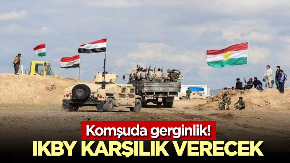 Komşuda gerginlik! IKBY karşılık verecek