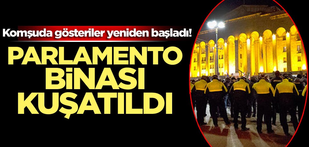 Komşuda gösteriler yeniden başladı!Parlamento binası kuşatıldı