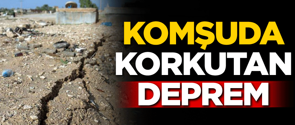 Komşuda korkutan deprem