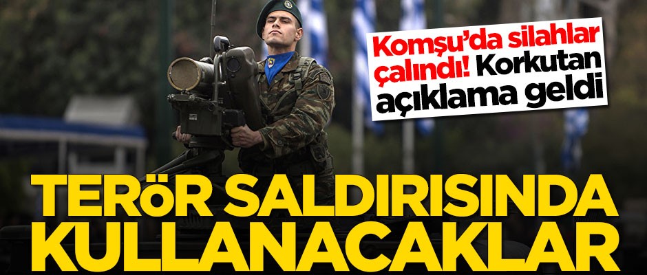 Komşu'da silahlar çalındı! Korkutan açıklama geldi