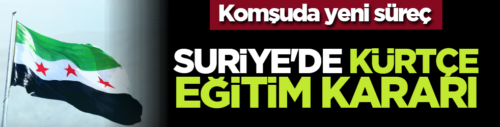 Komşuda yeni süreç: Suriye'de Kürtçe eğitim kararı