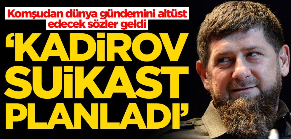 Komşudan dünya gündemini altüst edecek sözler geldi! "Kadirov suikast planladı"