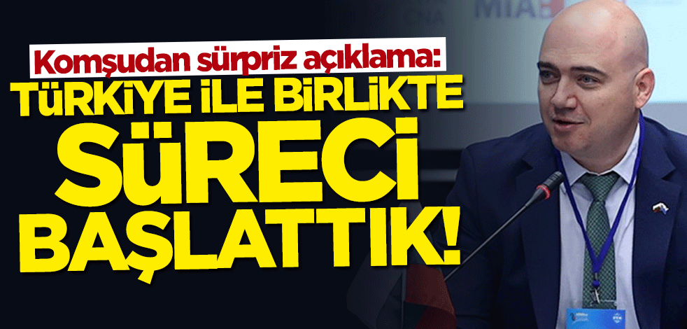 Komşudan sürpriz açıklama: Türkiye ile birlikte süreci başlattık!