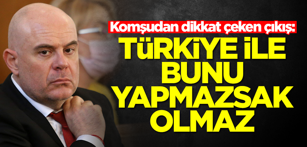 Komşudan Türkiye açıklaması: Bunu yapmazsak olmaz