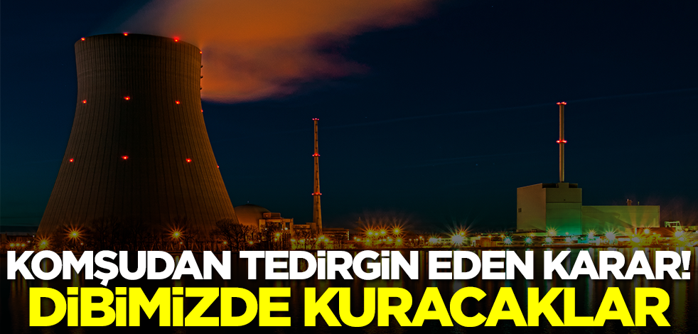 Komşudan Türkiye'yi tedirgin eden karar! Dibimizde kuracaklar