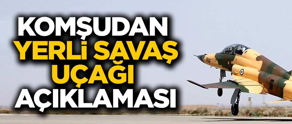 Komşudan yerli savaş uçağı açıklaması