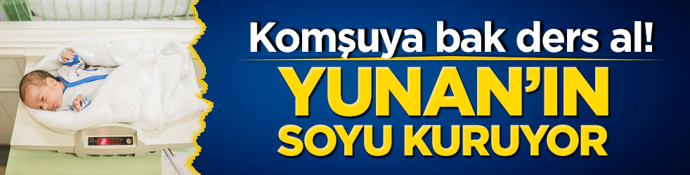 Komşuya bak ders al! Yunan’ın soyu kuruyor