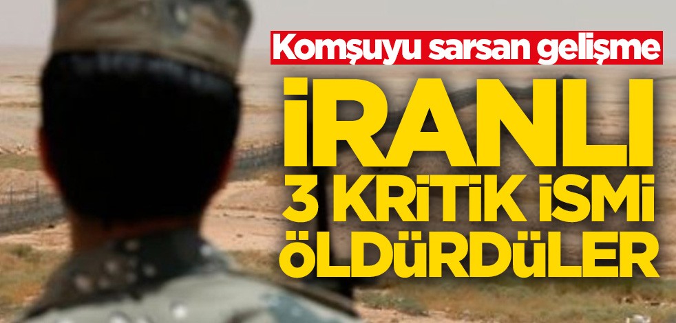 Komşuyu sarsan gelişme! İranlı 3 kritik ismi öldürdüler