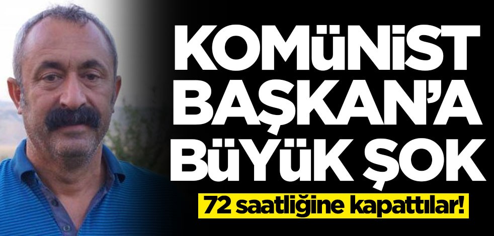 Komünist Başkan Fatih Mehmet Maçoğlu'na büyük şok! 72 saatliğine kapattılar