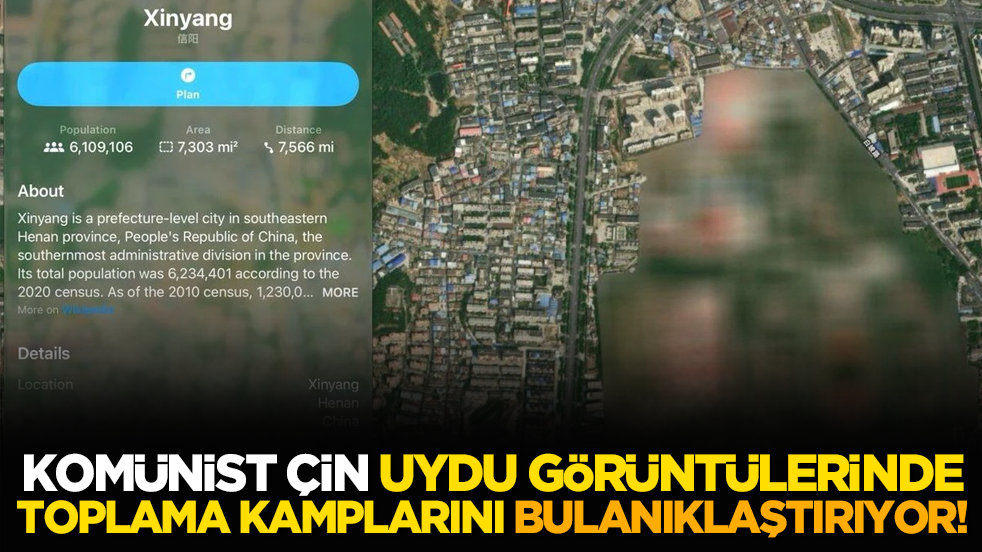 Komünist Çin, uydu görüntülerinde toplama kamplarını bulanıklaştırıyor!